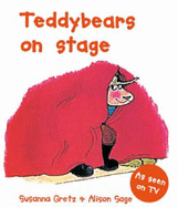 Teddybears on Stage - Gretz, Susanna, and Sage, Alison (Illustrator)