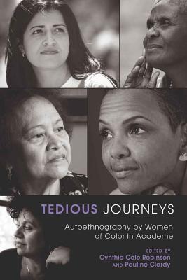 Tedious Journeys: Autoethnography by Women of Color in Academe - Steinberg, Shirley R (Editor), and Robinson, Cynthia Cole (Editor), and Clardy, Pauline (Editor)