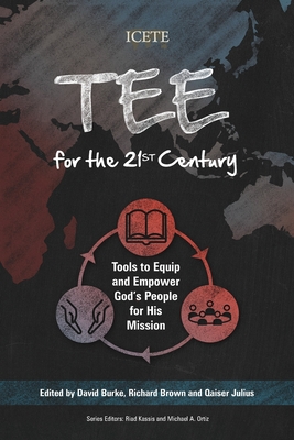 TEE for the 21st Century: Tools to Equip and Empower God's People for His Mission - Burke, David (Editor), and Brown, Richard (Editor), and Julius, Qaiser (Editor)