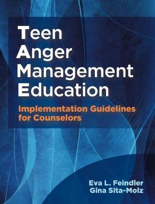 Teen Anger Management Education: Implementation Guidelines for Counselors - Feindler, Eva L., and Sita-Molz, Gina