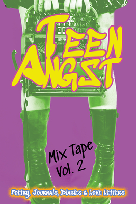 Teen Angst Mix Tape Vol. 2: Poetry, Journals, Diaries & Love Letters - Inc, 4 Horsemen Publications (Compiled by), and Lee, Adam, and Maixner, Abigail