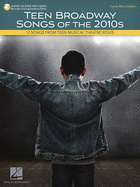 Teen Broadway Songs of the 2010s - Young Men's Edition: 12 Songs from Teen Musical Theatre Roles
