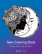 Teen Coloring Book: Stress Relieving Designs: Colouring Book for Teenagers & Tweens, Young Adults, Boys, Girls, Ages 9-12, 13-18, Arts & Craft Gift, Detailed Designs for Relaxation & Mindfulness