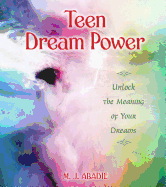 Teen Dream Power: Unlock the Meaning of Your Dreams