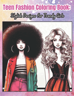 Teen Fashion Coloring Book: Stylish Designs for Trendy Girls