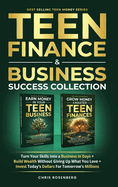 Teen Finance & Business Success Collection: Turn Your Skills into a Business in Days + Build Wealth Without Giving up What You Love + Invest Today's Dollars for Tomorrow's Millions