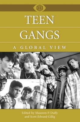 Teen Gangs: A Global View - Duffy, Maureen (Editor), and Gillig, Scott (Editor)