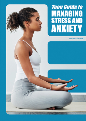 Teen Guide to Managing Stress and Anxiety - Sheen, Barbara