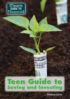 Teen Guide to Saving and Investing - Currie, Stephen