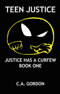Teen Justice: Justice Has a Curfew--Book One