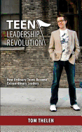 Teen Leadership Revolution: How Ordinary Teens Become Extraordinary Leaders