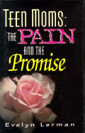 Teen Moms: The Pain and the Promise - Lerman, Evelyn