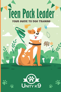 Teen Pack Leader: Your Dog Training Guide Unity K9
