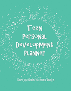 Teen Personal Development Planner Develop Christ Centered Goals: A Guide to Set Goals, Develop Talents, Track Personal Progress, & Grow Closer to Jesus Christ for Girls