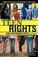 Teen Rights (and Responsibilities): A Guide for All Teens and the Adults in Their Lives