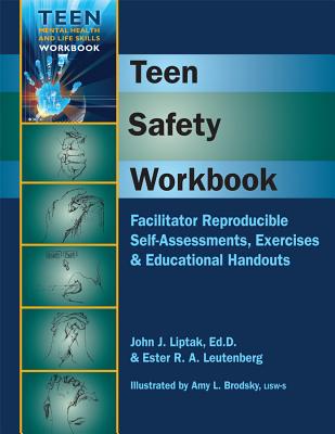 Teen Safety Workbook: Facilitator Reproducible Self-Assessments, Exercises & Educational Handouts - Liptak, John J, and Leutenberg, Ester R A, and Brodsky, Amy L (Illustrator)