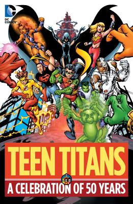 Teen Titans: A Celebration of 50 Years - Wolfman, Marv, and Johns, Geoff