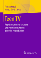 Teen TV: Reprsentationen, Lesarten Und Produktionsweisen Aktueller Jugendserien