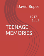 Teenage Memories: 1947 - 1953