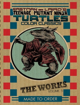 Teenage Mutant Ninja Turtles: The Works Volume 3 - Laird, Peter, and Eastman, Kevin