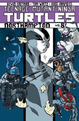 Teenage Mutant Ninja Turtles Volume 8: Northampton - Waltz, Tom, and Eastman, Kevin, and Curnow, Bobby