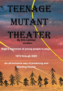 Teenage Mutant Theater2nd Edition: An All-Inclusive Way Of Producing & Directing Theater