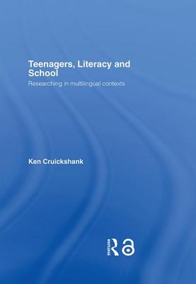 Teenagers, Literacy and School: Researching in Multilingual Contexts - Cruickshank, Ken