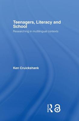 Teenagers, Literacy and School: Researching in Multilingual Contexts - Cruickshank, Ken