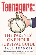 Teenagers: The Parents' One Hour Survival Guide