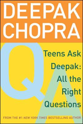 Teens Ask Deepak: All the Right Questions - Chopra, Deepak, Dr., MD