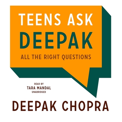 Teens Ask Deepak: All the Right Questions - Chopra, Deepak