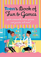 Teen's Book of Fun & Games: Quick Crosswords, Clever Quizzes, Cool Puzzles, and More!