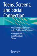 Teens, Screens, and Social Connection: An Evidence-Based Guide to Key Problems and Solutions