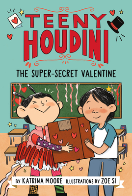 Teeny Houdini #2: The Super-Secret Valentine - Moore, Katrina