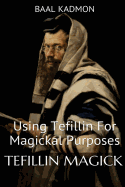 Tefillin Magick: Using Tefillin for Magickal Purposes