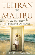 Tehran to Malibu: My Journey in Pursuit of Home