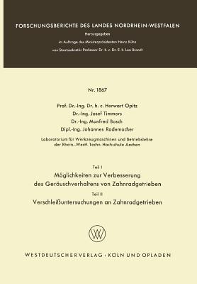 Teil I: Mglichkeiten Zur Verbesserung Des Ger?uschverhaltens Von Zahnradgetrieben. Teil II: Verschlei?untersuchungen an Zahnradgetrieben - Opitz, Herwart, and Timmers, Josef, and Bosch, Manfred