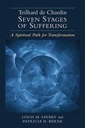 Teilhard de Chardin--Seven Stages of Suffering: A Spiritual Path for Transformation