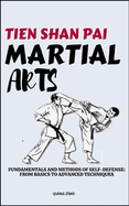 Tein Shan Pai Martial Arts: Fundamentals And Methods Of Self-Defense: From Basics To Advanced Techniques