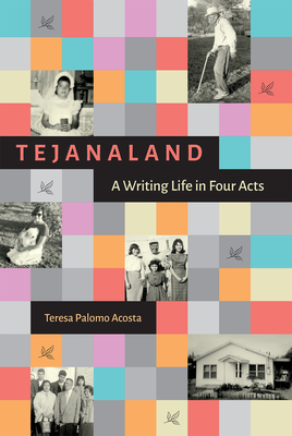 Tejanaland: A Writing Life in Four Acts - Acosta, Teresa Palomo, and Jones, Nancy Baker (Foreword by), and Beeman, Cynthia J (Foreword by)