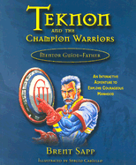 Teknon and the Champion Warriors: Mission Guide Father - Sapp, Brent