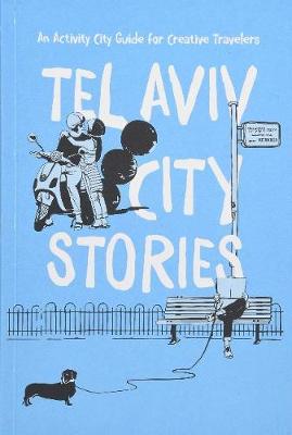 Tel Aviv City Stories: An Activity Guide for Creative Travelers - Ginzburg, Ira, and Oppenheim, James, and Rude, Ellie