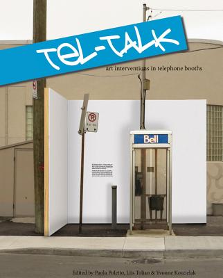 Tel-Talk: Art Interventions in Telephone Booths - Poletto, Paola (Editor), and Toliao, Liis (Editor), and Koscielak, Yvonne (Editor)