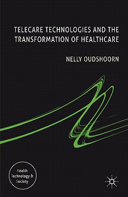 Telecare Technologies and the Transformation of Healthcare - Oudshoorn, N.