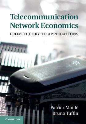 Telecommunication Network Economics: From Theory to Applications - Maill, Patrick, and Tuffin, Bruno