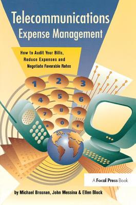 Telecommunications Expense Management: How to Audit Your Bills, Reduce Expenses, and Negotiate Favorable Rates - Brosnan, Michael, and Messina, John