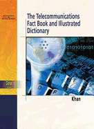 Telecommunications Fact Book and Illustrated Dictionary - Khan, Ahmed S