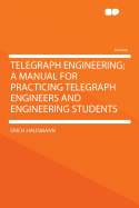 Telegraph Engineering; A Manual for Practicing Telegraph Engineers and Engineering Students