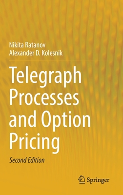 Telegraph Processes and Option Pricing - Ratanov, Nikita, and Kolesnik, Alexander D.