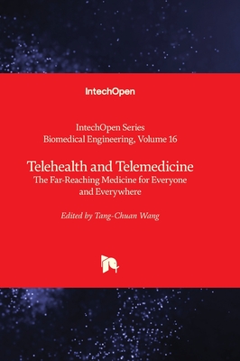 Telehealth and Telemedicine: The Far-Reaching Medicine for Everyone and Everywhere - Wang, Tang-Chuan (Editor)